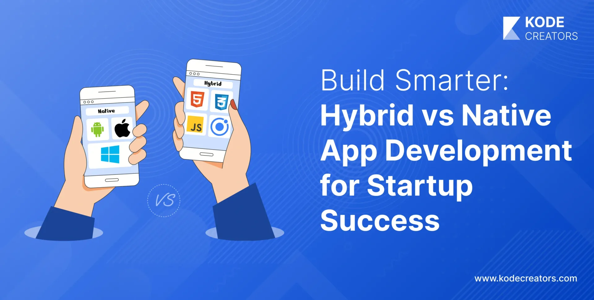 Hybrid vs. Native: Choosing the Right App Development Approach for Your Startup’s Needs