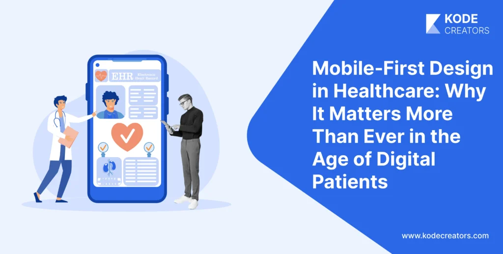 Mobile‑First Design in Healthcare: Why It Matters More Than Ever in the Age of Digital Patients
