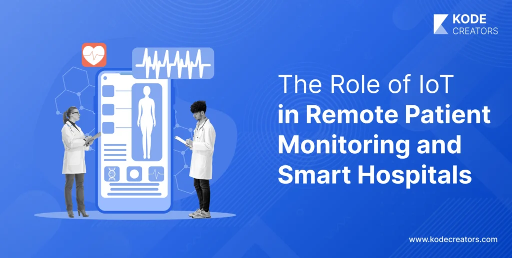 The Role of IoT in Remote Patient Monitoring and Smart Hospitals