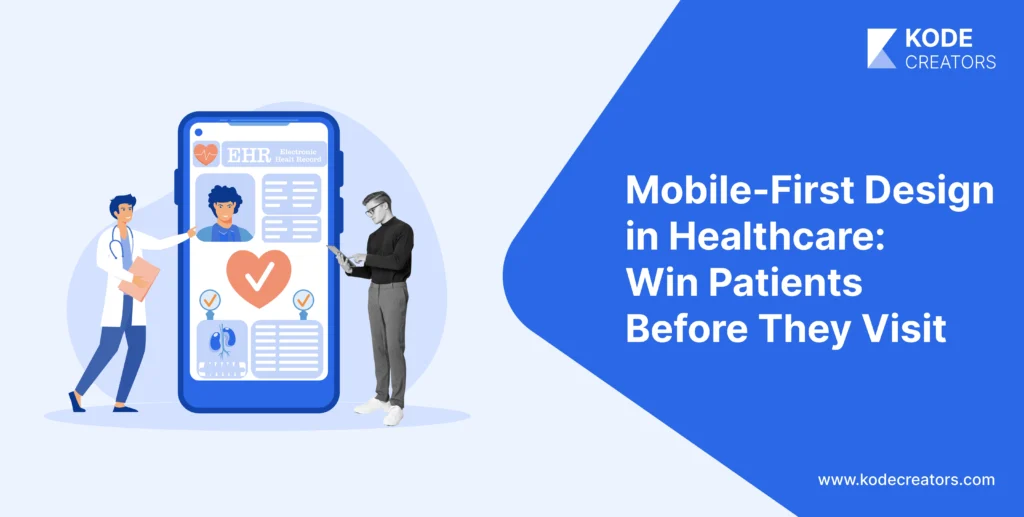 Mobile‑First Design in Healthcare: Why It Matters More Than Ever in the Age of Digital Patients